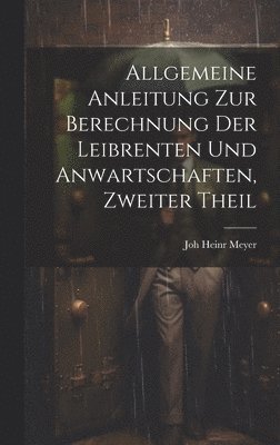 Joh Heinr Meyer - Allgemeine Anleitung zur Berechnung der Leibrenten und Anwartschaften, zweiter Theil, Inbunden