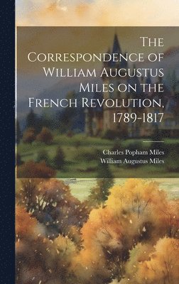 bokomslag The Correspondence of William Augustus Miles on the French Revolution, 1789-1817