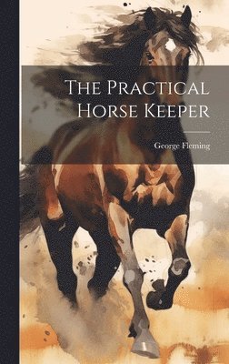 George Fleming - Practical Horse Keeper, Inbunden