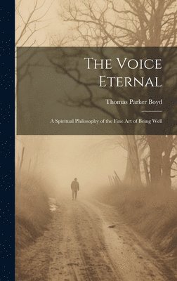 Thomas Parker Boyd - Voice Eternal; a Spiritual Philosophy of the Fine art of Being Well, Inbunden