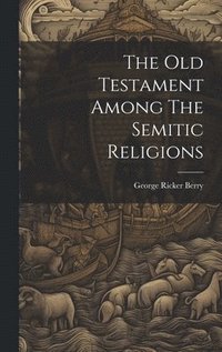 bokomslag The Old Testament Among The Semitic Religions