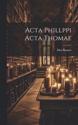 bokomslag Acta Phillppi Acta Thomae