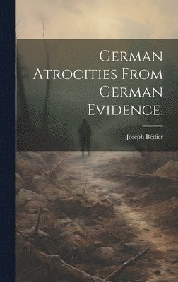 German atrocities from German evidence. 1