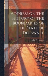bokomslag Address on the History of the Boundaries of the State of Delaware