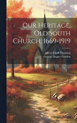 Our Heritage, Old South Church, 1669-1919 1