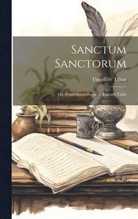 bokomslag Sanctum Sanctorum; or, Proof-sheets From an Editor's Table