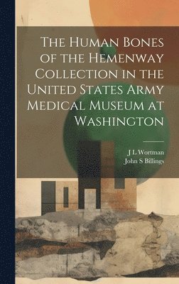 bokomslag The Human Bones of the Hemenway Collection in the United States Army Medical Museum at Washington