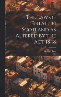 bokomslag The Law of Entail in Scotland as Altered by the Act 1848
