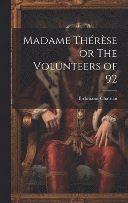 Erckmann-Chatrian - Madame Thérèse or The Volunteers of 92, Inbunden