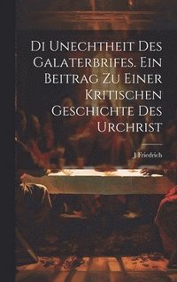 bokomslag Di unechtheit des Galaterbrifes [Microform]. Ein Beitrag zu Einer kritischen Geschichte des Urchrist