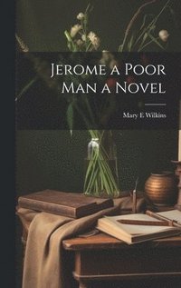 bokomslag Jerome a Poor Man a Novel