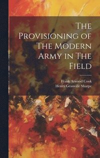 bokomslag The Provisioning of The Modern Army in The Field