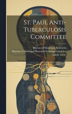 Bureau Of Municipal Research (New York - St. Paul Anti-Tuberculosis Committee, Inbunden
