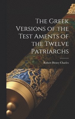 The Greek Versions of the Test Aments of the Twelve Patriarchs 1