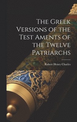 Robert Henry Charles - The Greek Versions of the Test Aments of the Twelve Patriarchs, Inbunden