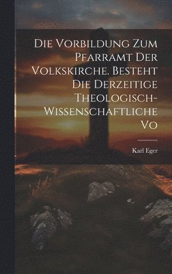 Karl Eger - Vorbildung zum Pfarramt der Volkskirche. Besteht die derzeitige theologisch-wissenschaftliche Vo, Inbunden