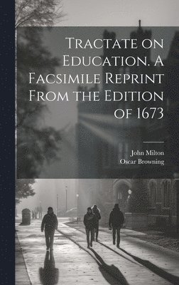 Oscar Browning, John Milton - Tractate on Education. A Facsimile Reprint From the Edition of 1673, Inbunden