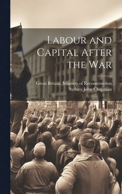 Labour and Capital After the War 1