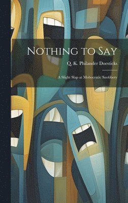 Q K Philander Doesticks - Nothing to Say, Inbunden