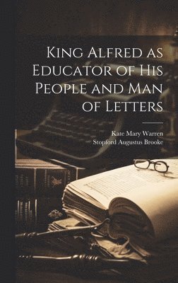 King Alfred as Educator of his People and Man of Letters