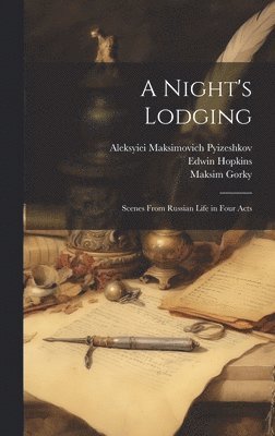 A Night's Lodging; Scenes From Russian Life in Four Acts 1