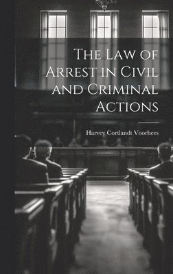 bokomslag Law of Arrest in Civil and Criminal Actions