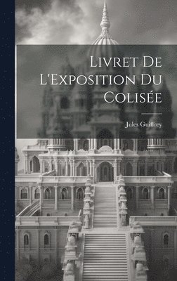 Jules Guiffrey - Livret de L'Exposition du Colisée, Inbunden