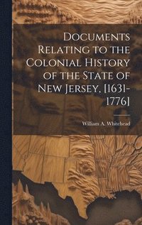 bokomslag Documents Relating to the Colonial History of the State of New Jersey, [1631-1776]