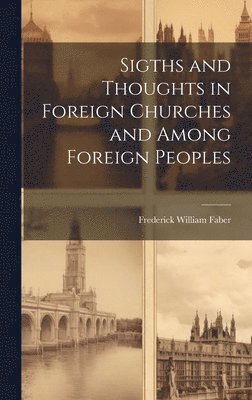 Sigths and Thoughts in Foreign Churches and Among Foreign Peoples 1