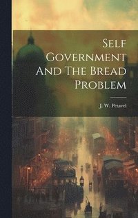 bokomslag Self Government And The Bread Problem