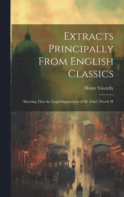 Henry Vizetelly - Extracts Principally From English Classics, Inbunden