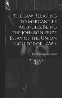 bokomslag The law Relating to Mercantile Agencies, Being the Johnson Prize Essay of the Union College of Law F