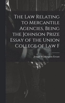 Joseph Washington Errant - law Relating to Mercantile Agencies, Being the Johnson Prize Essay of the Union College of Law F, Inbunden