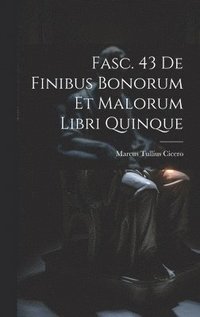 bokomslag Fasc. 43 De Finibus Bonorum et Malorum Libri Quinque