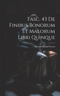Fasc. 43 De Finibus Bonorum et Malorum Libri Quinque 1