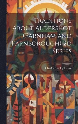 bokomslag Traditions About Aldershot (Farnham and Farnborough) 2d Series