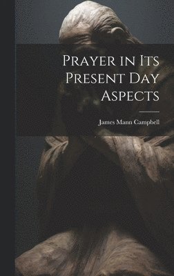 Prayer in Its Present Day Aspects