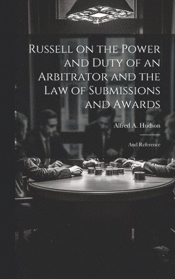 bokomslag Russell on the Power and Duty of an Arbitrator and the law of Submissions and Awards