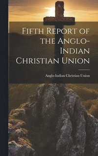 bokomslag Fifth Report of the Anglo-Indian Christian Union