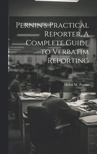 bokomslag Pernin's Practical Reporter. A Complete Guide to Verbatim Reporting