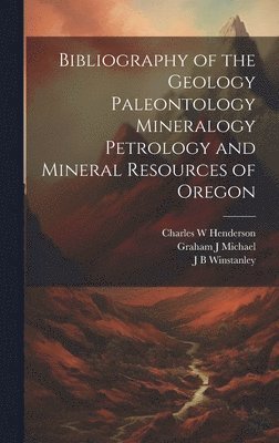 bokomslag Bibliography of the Geology Paleontology Mineralogy Petrology and Mineral Resources of Oregon