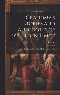 bokomslag Grandma's Stories and Anecdotes of "Ye Olden Times"