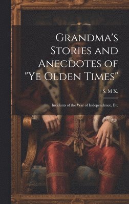 bokomslag Grandma's Stories and Anecdotes of "Ye Olden Times"