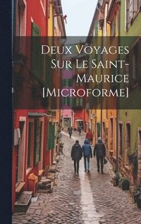 bokomslag Deux Voyages Sur Le Saint-Maurice [microforme]