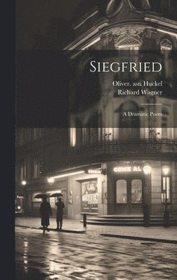 Richard Wagner, Oliver Huckel - Siegfried; a Dramatic Poem, Inbunden