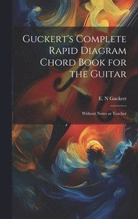 bokomslag Guckert's Complete Rapid Diagram Chord Book for the Guitar