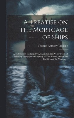 A Treatise on the Mortgage of Ships 1