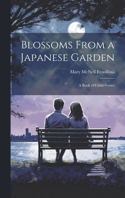 Mary McNeil Fenollosa, Mary Mcneil Fenollosa - Blossoms From a Japanese Garden, Inbunden
