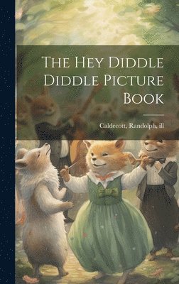 Randolph Caldecott - Hey Diddle Diddle Picture Book, Inbunden
