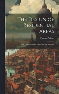 bokomslag The Design of Residential Areas; Basic Considerations, Principles, and Methods